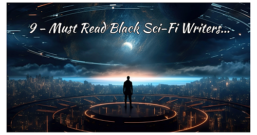 9 Must-Read Black Sci-Fi Writers Transforming the Genre.