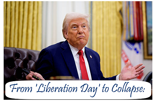 From ‘Liberation Day’ to Collapse: Donald Trump’s Tariffs and America’s Blind Spot.