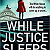 Book Suggestion: While Justice Sleeps