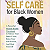 Book Suggestion: Emotional Self Care for Black Women: A Powerful Mental Health Workbook to Silence Your Inner Critic, Raise Your Self-Esteem, And Heal Yourself