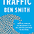 Book Suggestion: Traffic GENIUS, RIVALRY, AND DELUSION IN THE BILLION-DOLLAR RACE TO GO VIRAL